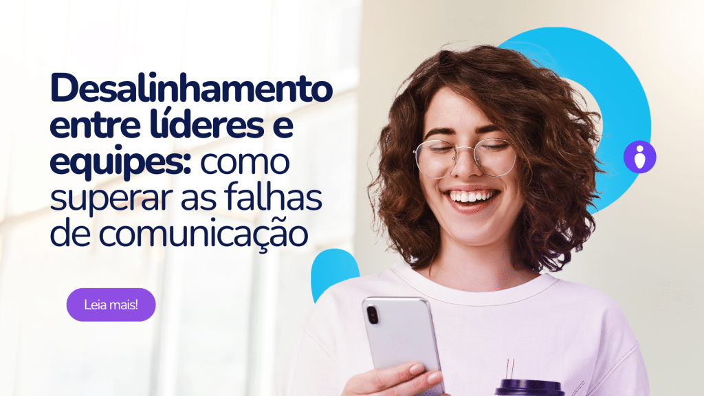 Imagem de um banner com o texto: "Desalinhamento entre líderes e equipes: como superar as falhas de comunicação". À esquerda, o texto aparece em destaque, com o botão "Leia mais!" em roxo na parte inferior. À direita, uma mulher jovem e sorridente, com óculos e cabelo cacheado, segura um smartphone e um copo de café. O fundo é claro, com elementos gráficos da MAISPS em azul e roxo ao redor.